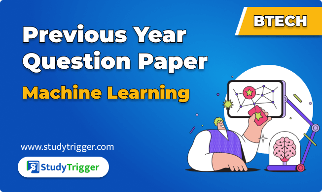 Previous Year Question Paper-BTech (Machine Learning) - Study Trigger